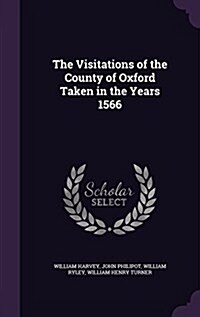 The Visitations of the County of Oxford Taken in the Years 1566 (Hardcover)