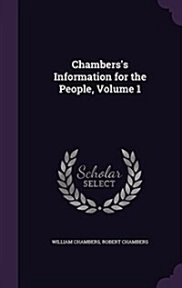 Chamberss Information for the People, Volume 1 (Hardcover)