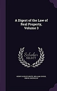 A Digest of the Law of Real Property, Volume 3 (Hardcover)