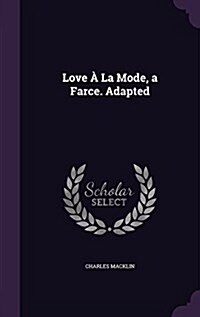 Love a la Mode, a Farce. Adapted (Hardcover)