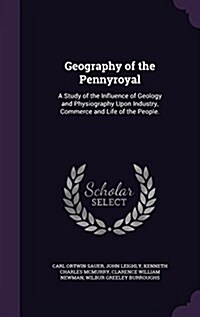 Geography of the Pennyroyal: A Study of the Influence of Geology and Physiography Upon Industry, Commerce and Life of the People. (Hardcover)