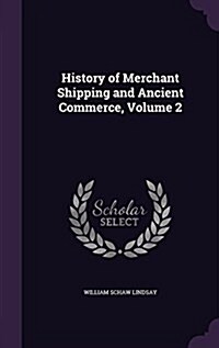 History of Merchant Shipping and Ancient Commerce, Volume 2 (Hardcover)