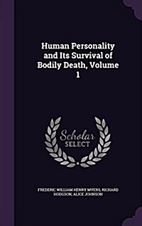 Human Personality and Its Survival of Bodily Death, Volume 1 (Hardcover)