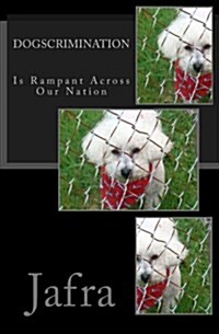 Dogscrimination: Is Rampant Across Our Nation (Paperback)