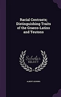 Racial Contrasts; Distinguishing Traits of the Graeco-Latins and Teutons (Hardcover)