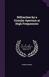 Diffraction by a Circular Aperture at High Frequencies (Hardcover)