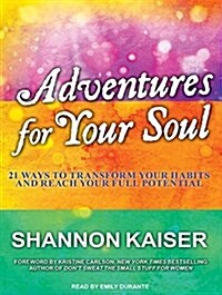Adventures for Your Soul: 21 Ways to Transform Your Habits and Reach Your Full Potential (MP3 CD, MP3 - CD)