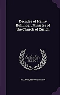 Decades of Henry Bullinger, Minister of the Church of Zurich (Hardcover)