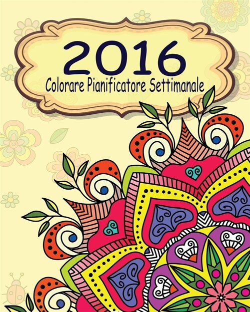 2016 Colorare Pianificatore Settimanale (Paperback)
