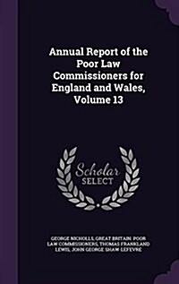 Annual Report of the Poor Law Commissioners for England and Wales, Volume 13 (Hardcover)