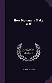 How Diplomats Make War (Hardcover)