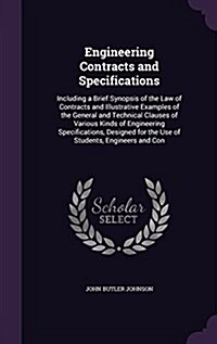 Engineering Contracts and Specifications: Including a Brief Synopsis of the Law of Contracts and Illustrative Examples of the General and Technical Cl (Hardcover)
