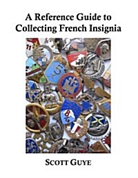 A Reference Guide to Collecting French Insignia (Paperback)
