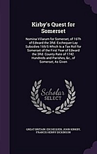 Kirbys Quest for Somerset: Nomina Villarum for Somerset, of 16th of Edward the 3rd. Exchequer Lay Subsidies 169/5 Which Is a Tax Roll for Somerse (Hardcover)