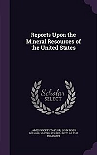 Reports Upon the Mineral Resources of the United States (Hardcover)