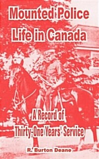 Mounted Police Life in Canada (Paperback)