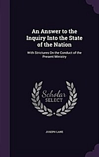 An Answer to the Inquiry Into the State of the Nation: With Strictures on the Conduct of the Present Ministry (Hardcover)