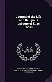Journal of the Life and Religious Labours of Elias Hicks (Hardcover)