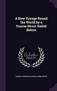 A New Voyage Round the World by a Course Never Sailed Before (Hardcover)