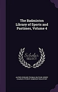 The Badminton Library of Sports and Pastimes, Volume 4 (Hardcover)