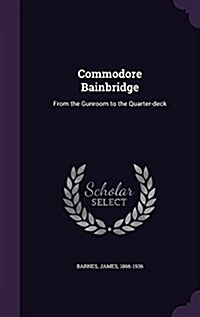 Commodore Bainbridge: From the Gunroom to the Quarter-Deck (Hardcover)