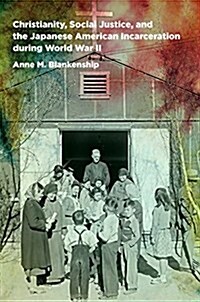 Christianity, Social Justice, and the Japanese American Incarceration During World War II (Hardcover)