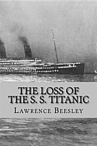 The Loss of the S. S. Titanic: Its Story and Its Lessons (Paperback)