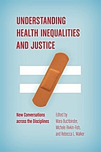 Understanding Health Inequalities and Justice: New Conversations Across the Disciplines (Hardcover)