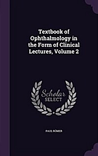 Textbook of Ophthalmology in the Form of Clinical Lectures, Volume 2 (Hardcover)