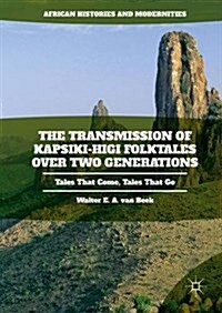 The Transmission of Kapsiki-Higi Folktales over Two Generations : Tales That Come, Tales That Go (Hardcover, 1st ed. 2016)