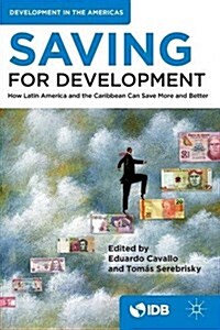 Saving for Development : How Latin America and the Caribbean Can Save More and Better (Paperback)