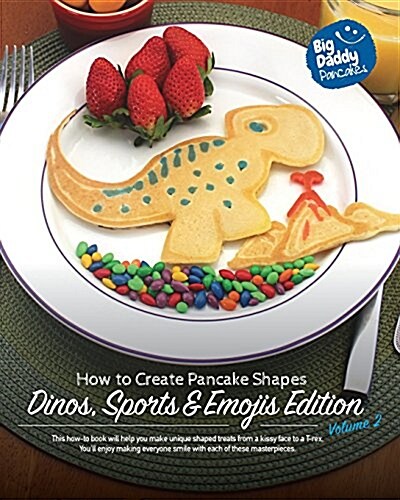 Big Daddy Pancakes - Volume 2 / Dinos, Sports & Emojis: How to Create Pancake Shapes (Paperback)