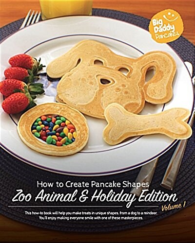 Big Daddy Pancakes - Volume 1 / Zoo Animal & Holiday: How to Create Pancake Shapes (Paperback)