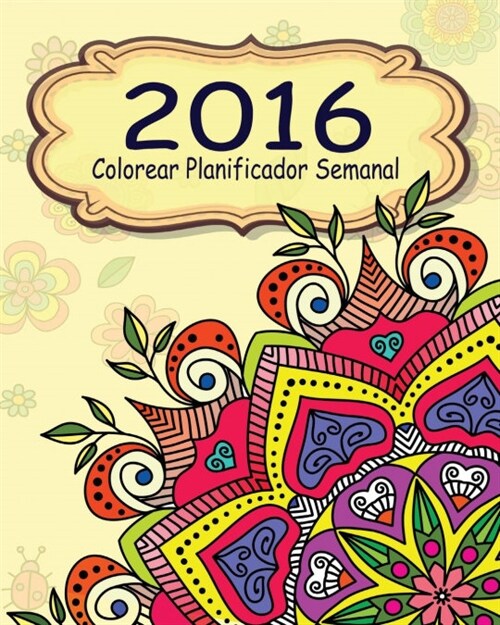 2016 Colorear Planificador Semanal (Paperback)