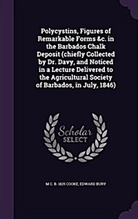 Polycystins, Figures of Remarkable Forms &C. in the Barbados Chalk Deposit (Chiefly Collected by Dr. Davy, and Noticed in a Lecture Delivered to the A (Hardcover)