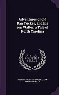Adventures of Old Dan Tucker, and His Son Walter; A Tale of North Carolina (Hardcover)