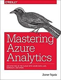 Mastering Azure Analytics: Architecting in the Cloud with Azure Data Lake, Hdinsight, and Spark (Paperback)