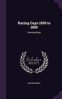 Racing Cups 1595 to 1850: Coursing Cups (Hardcover)