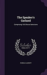 The Speakers Garland: Comprising 100 Choice Selections (Hardcover)