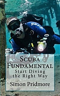 Scuba Fundamental: Start Diving the Right Way (Paperback)