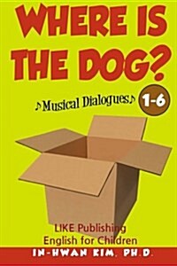 Where Is the Dog? Musical Dialogues: English for Children Picture Book 1-6 (Paperback)