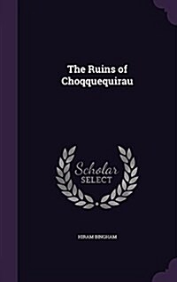 The Ruins of Choqquequirau (Hardcover)
