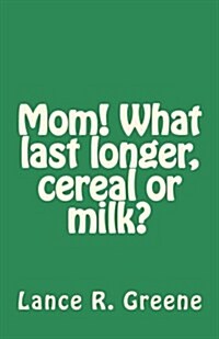 Mom! What Last Longer, Cereal or Milk? (Paperback)