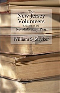 The New Jersey Volunteers: Loyalists in the Revolutionary War (Paperback)