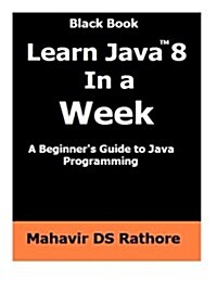 Learn Java 8 in a Week: A Beginners Guide to Java Programming (Paperback)