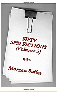 Fifty 5pm Fictions Volume 5 (Compact Size): 50 Flash Fictions and Short Stories (Paperback)