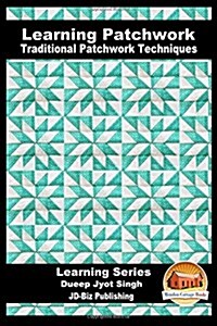 Learning Patchwork - Traditional Patchwork Techniques (Paperback)