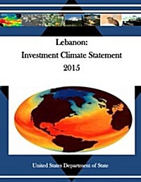 Lebanon: Investment Climate Statement 2015 (Paperback)