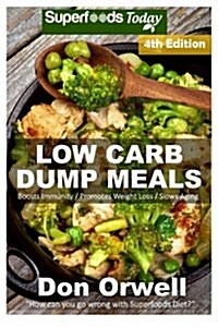 Low Carb Dump Meals: Over 110+ Low Carb Slow Cooker Meals, Dump Dinners Recipes, Quick & Easy Cooking Recipes, Antioxidants & Phytochemical (Paperback)