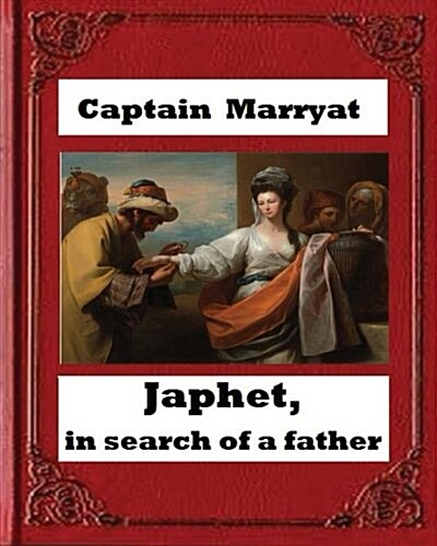 Japhet, in Search of a Father (1836), by Captain Frederick Marryat (Paperback)